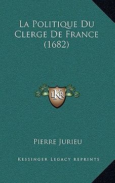 portada La Politique Du Clerge De France (1682) (en Francés)
