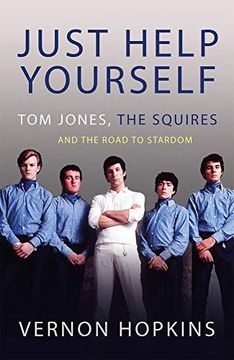 portada Just Help Yourself: Tom Jones, the Squires and the Road to Stardom