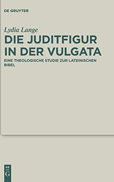 portada Die Juditfigur in der Vulgata: Eine Theologische Studie zur Lateinischen Bibel (en Alemán)