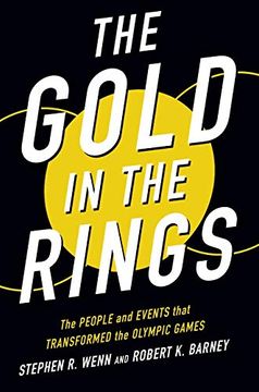 portada The Gold in the Rings: The People and Events That Transformed the Olympic Games (Sport and Society) (en Inglés)