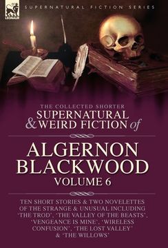 portada The Collected Shorter Supernatural & Weird Fiction of Algernon Blackwood Volume 6 (en Inglés)