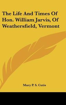 portada the life and times of hon. william jarvis, of weathersfield, vermont (en Inglés)