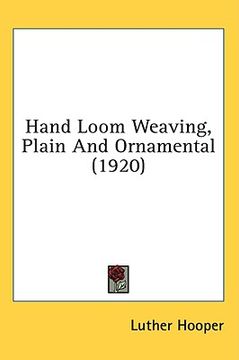 portada hand loom weaving, plain and ornamental (1920) (en Inglés)