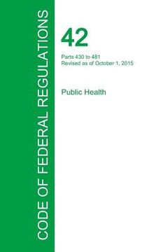 portada Code of Federal Regulations Title 42, Volume 4, October 1, 2015 (en Inglés)