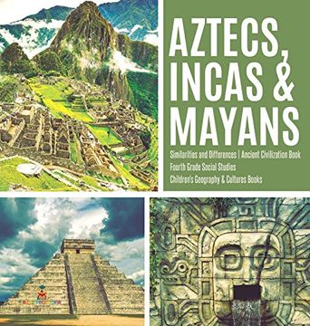 portada Aztecs, Incas & Mayans | Similarities and Differences | Ancient Civilization Book | Fourth Grade Social Studies | Children'S Geography & Cultures Books (en Inglés)