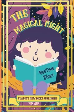 portada The Magical Night Bed Time Story: Cute Tale Picture Bedtime Story Short, Funny, Fantasy, Easy to Read for Children and Toddlers, boys and girls to Hel (en Inglés)