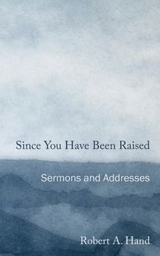 portada Since You Have Been Raised: Sermons and Addresses
