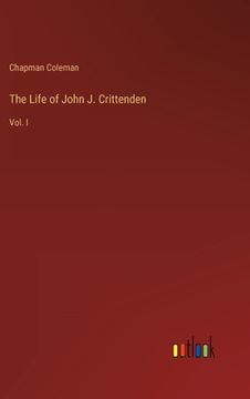 portada The Life of John J. Crittenden: Vol. I (en Inglés)