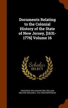 portada Documents Relating to the Colonial History of the State of New Jersey, [1631-1776] Volume 16 (en Inglés)