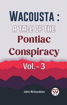 portada Wacousta: A Tale Of The Pontiac Conspiracy Vol.- 3 (en Inglés)