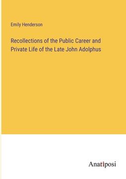 portada Recollections of the Public Career and Private Life of the Late John Adolphus (en Inglés)