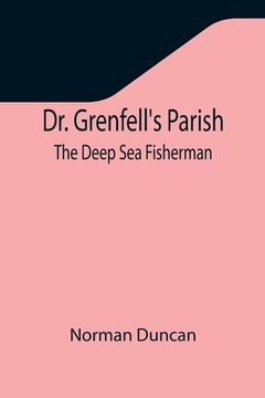 portada Dr. Grenfell's Parish: The Deep Sea Fisherman (en Inglés)