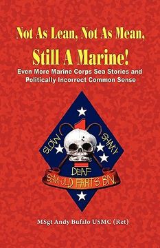portada not as lean, not as mean, still a marine! - even more marine corps sea stories and politically incorrect common sense (en Inglés)
