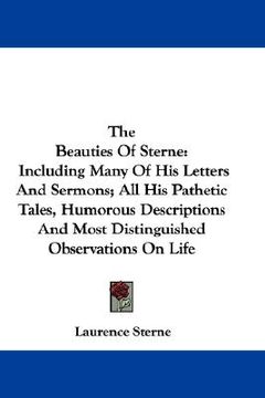 portada the beauties of sterne: including many of his letters and sermons; all his pathetic tales, humorous descriptions and most distinguished observ (in English)