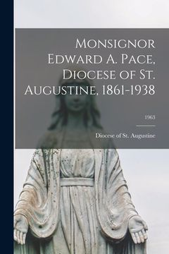 portada Monsignor Edward A. Pace, Diocese of St. Augustine, 1861-1938; 1963 (en Inglés)