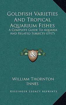 portada goldfish varieties and tropical aquarium fishes: a complete guide to aquaria and related subjects (1917) (en Inglés)
