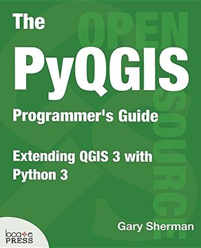 portada The Pyqgis Programmer'S Guide: Extending Qgis 3 With Python 3 