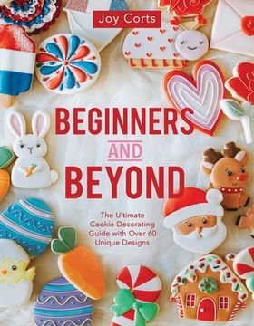 portada Beginners and Beyond: Step by Step Cookie Creation (in English)