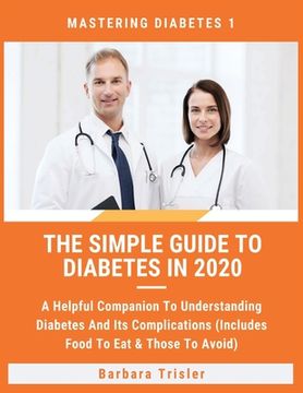 portada The Simple Guide To Diabetes In 2020: A Helpful Companion To Understanding Diabetes And It's Complications (Includes Food To Eat & Those To Avoid) 