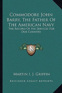 portada commodore john barry, the father of the american navy: the record of his services for our country (en Inglés)