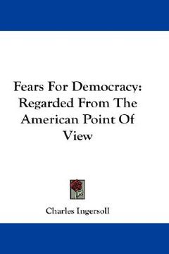 portada fears for democracy: regarded from the american point of view (en Inglés)