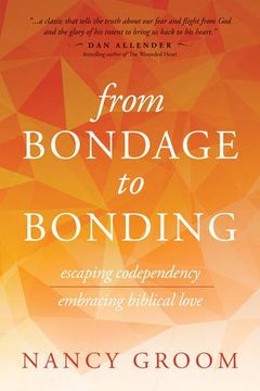 portada From Bondage to Bonding: Escaping Codependency, Embracing Biblical Love (God's Design for the Family) (en Inglés)