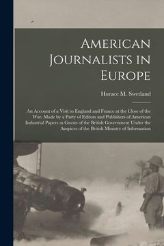 portada American Journalists in Europe; an Account of a Visit to England and France at the Close of the War, Made by a Party of Editors and Publishers of Amer (en Inglés)