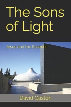 portada The Sons of Light: Jesus and the Essenes (en Inglés)