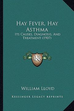 portada hay fever, hay asthma: its causes, diagnosis, and treatment (1907) (en Inglés)