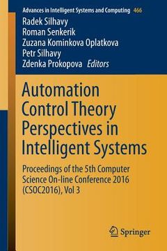 portada Automation Control Theory Perspectives in Intelligent Systems: Proceedings of the 5th Computer Science On-Line Conference 2016 (Csoc2016), Vol 3 (in English)