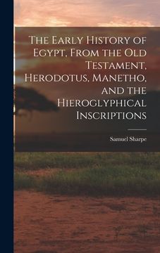 portada The Early History of Egypt, From the Old Testament, Herodotus, Manetho, and the Hieroglyphical Inscriptions (en Inglés)