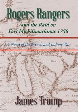 portada Rogers Rangers and the Raid on Fort Michilimackinac 1758: A Novel of the French and Indian War (in English)