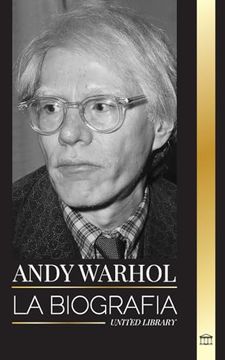 portada Andy Warhol: La Biografía del Líder del Movimiento pop Art, su Filosofía, sus Diarios y sus Gatos (in Spanish)