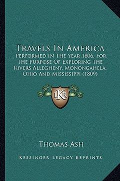 portada travels in america: performed in the year 1806, for the purpose of exploring theperformed in the year 1806, for the purpose of exploring t (in English)