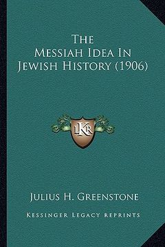 portada the messiah idea in jewish history (1906) the messiah idea in jewish history (1906) (en Inglés)