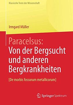 portada Paracelsus: Von der Bergsucht und Anderen Bergkrankheiten [de Morbis Fossorum Metallicorum]. (Klassische Texte der Wissenschaft) (in German)