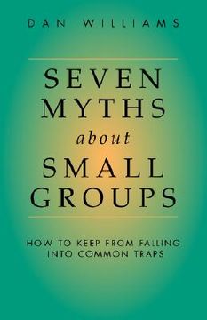 portada seven myths about small groups: how to keep from falling into common traps (en Inglés)