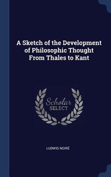 portada A Sketch of the Development of Philosophic Thought From Thales to Kant