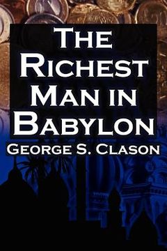 portada the richest man in babylon: george s. clason`s bestselling guide to financial success: saving money and putting it to work for you (en Inglés)