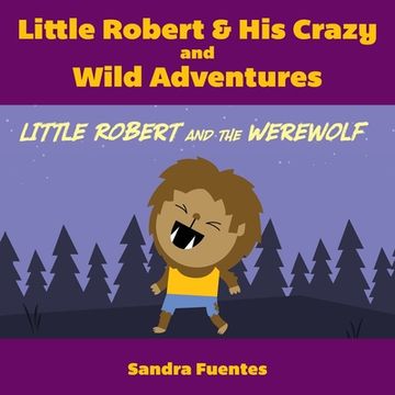 portada Little Robert & His Crazy and Wild Adventures: Little Robert And The Werewolf (en Inglés)