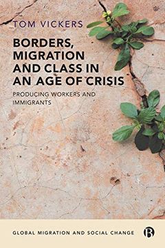 portada Borders, Migration and Class in an age of Crisis: Producing Workers and Immigrants (Global Migration and Social Change) (en Inglés)