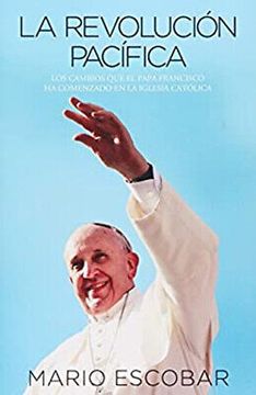 portada La Revolucion Pacifica: Los Cambios que el Papa Francisco ha Comenzado en la Iglesia Catolica = Paceful Revolution (in Spanish)