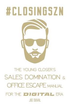 portada #closingszn: The Young Closer's Sales Domination & Office Escape Manual for the Digital Era: Close More Deals, Double Your Commissi