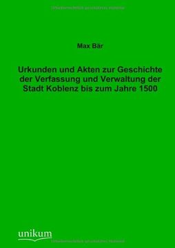 portada Urkunden Und Akten Zur Geschichte Der Verfassung Und Verwaltung Der Stadt Koblenz Bis Zum Jahre 1500 (German Edition)