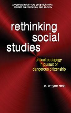portada Rethinking Social Studies: Critical Pedagogy in Pursuit of Dangerous Citizenship (hc) (en Inglés)