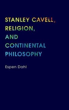 portada Stanley Cavell, Religion, and Continental Philosophy (Indiana Series in the Philosophy of Religion)