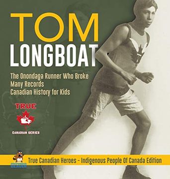 portada Tom Longboat - the Onondaga Runner who Broke Many Records | Canadian History for Kids | True Canadian Heroes - Indigenous People of Canada Edition (in English)