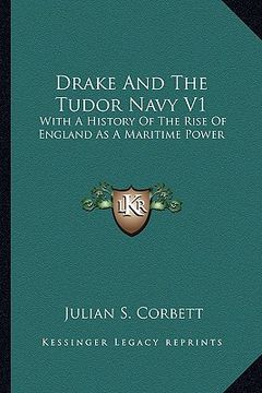 portada drake and the tudor navy v1: with a history of the rise of england as a maritime power with a history of the rise of england as a maritime power (en Inglés)