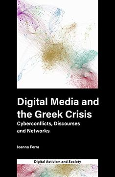 portada Digital Media and the Greek Crisis: Cyberconflicts, Discourses and Networks (Digital Activism and Society: Politics, Economy and Culture in Network Communication) (en Inglés)