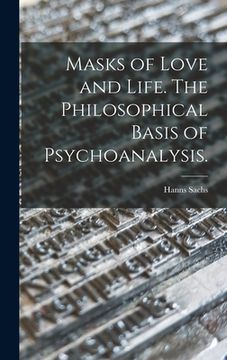 portada Masks of Love and Life. The Philosophical Basis of Psychoanalysis. (in English)